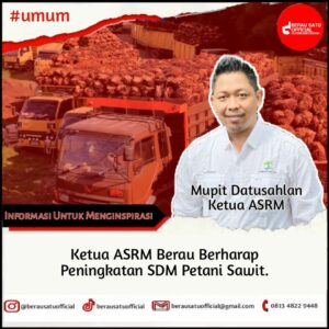 KETUA ASRM BERAU BERHARAP SDM PETANI SAWIT MENINGKAT
