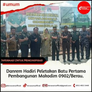 DANREM HADIRI PELETAKAN BATU PERTAMA PEMBANGUNAN MAKODIM 0902/BERAU