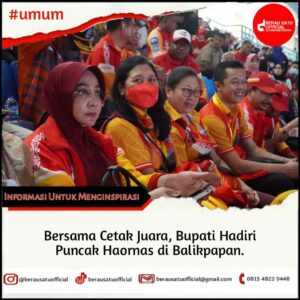 BERSAMA CETAK JUARA, BUPATI HADIRI PUNCAK HAORNAS DI BALIKPAPAN