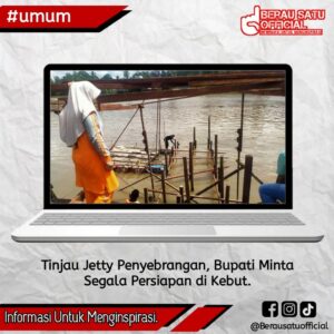 TINJAU JETTY PENYEBRANGAN, BUPATI MINTA SEGALA PERSIAPAN DIKEBUT