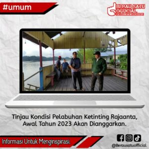 TINJAU KONDISI PELABUHAN KETINTING RAJAANTA, PEMKAB BERAU AKAN MENGUSULKAN PERBAIKAN DI TAHUN 2023
