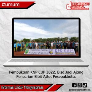 KNP CUP 2022 MENJADI AJANG PENCARIAN BIBIT PESEPAKBOLA KABUPATEN BERAU