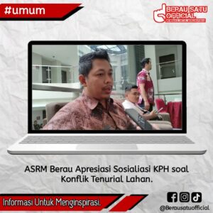ASRM BERAU APRESIASI SOSIALISASI KPH SOAL KONFLIK TENURIAL LAHAN