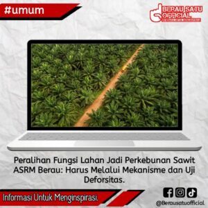 PERALIHAN FUNGSI LAHAN JADI PERKEBUNAN SAWIT, KETUA ASRM BERAU MENGHIMBAU HARUS MELALUI MEKANISME DAN UJI DEFORESTRASI